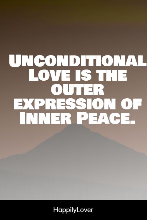 170 Unconditional Love Quotes To Warm Your Heart Happily Lover