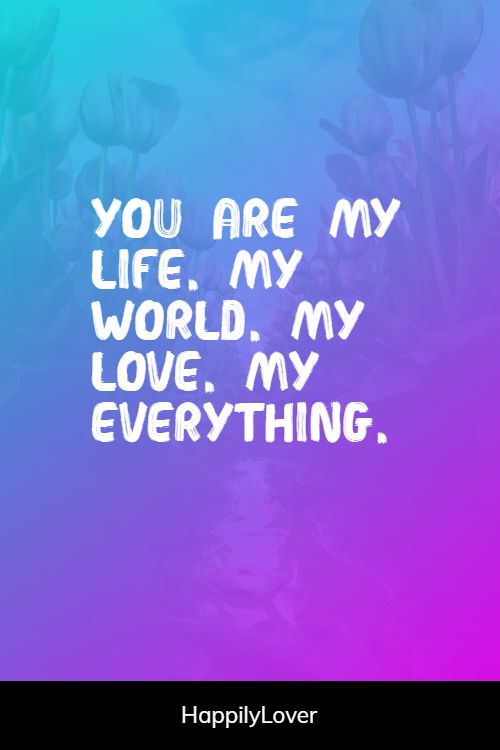 300 Romantic You Are My World Quotes Happily Lover