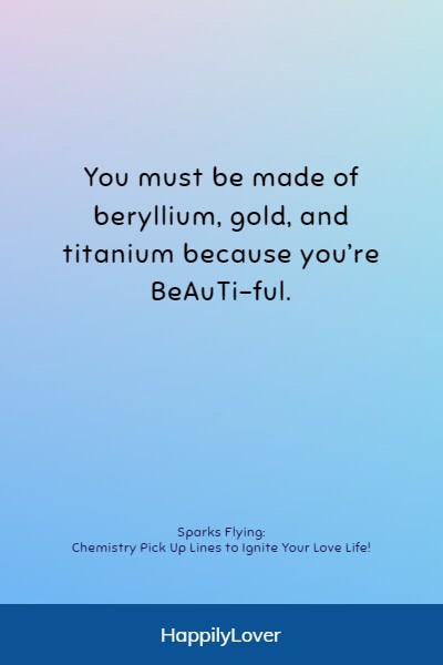 clever chemistry pick up lines