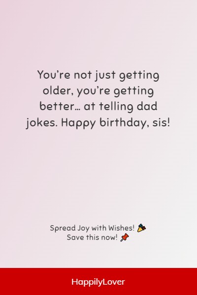 humorous way to say happy birthday to your sister
