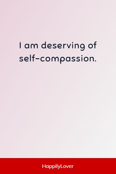 I am self-compassion affirmations