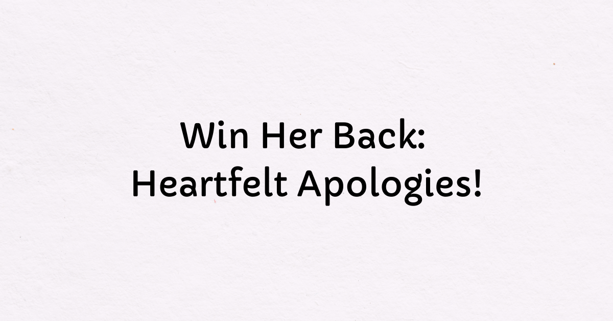 150 Heart Touching Sorry Messages to Win Her Heart Back - Happily Lover